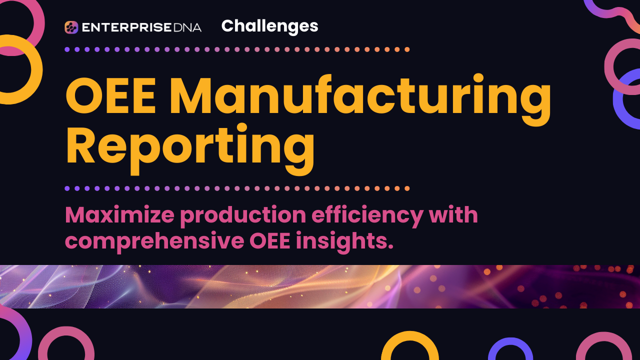 OEE Manufacturing Report - Enterprise DNA Forum